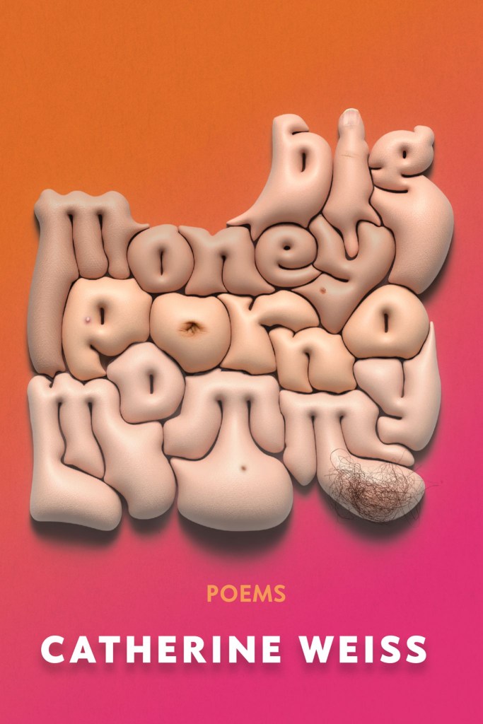 Catherine Weiss Embraces Discomfort in Their Book of Poems, ‘Big Money Porno Mommy’